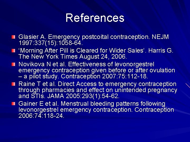 References Glasier A. Emergency postcoital contraception. NEJM 1997: 337(15): 1058 -64. ‘Morning After Pill