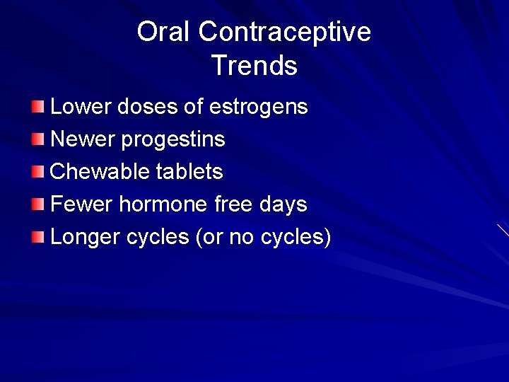 Oral Contraceptive Trends Lower doses of estrogens Newer progestins Chewable tablets Fewer hormone free