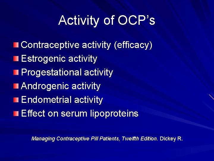 Activity of OCP’s Contraceptive activity (efficacy) Estrogenic activity Progestational activity Androgenic activity Endometrial activity