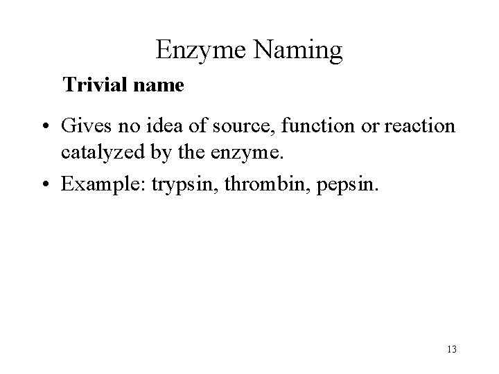Enzyme Naming Trivial name • Gives no idea of source, function or reaction catalyzed