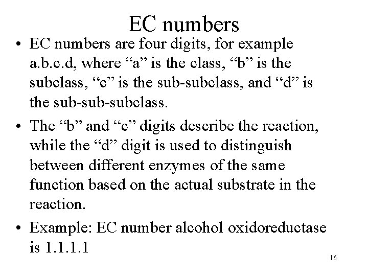 EC numbers • EC numbers are four digits, for example a. b. c. d,