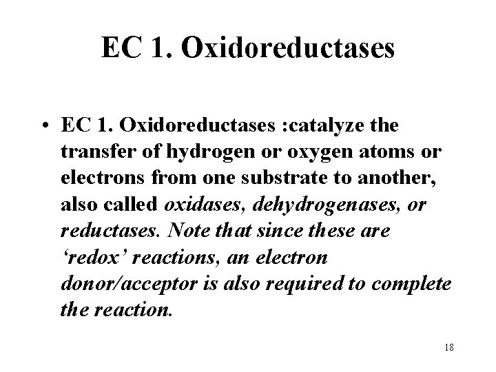 EC 1. Oxidoreductases • EC 1. Oxidoreductases : catalyze the transfer of hydrogen or