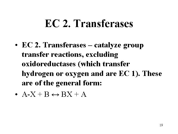EC 2. Transferases • EC 2. Transferases – catalyze group transfer reactions, excluding oxidoreductases