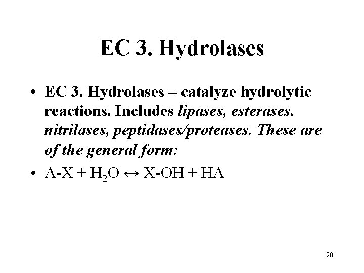 EC 3. Hydrolases • EC 3. Hydrolases – catalyze hydrolytic reactions. Includes lipases, esterases,