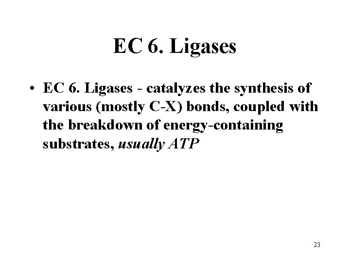EC 6. Ligases • EC 6. Ligases - catalyzes the synthesis of various (mostly