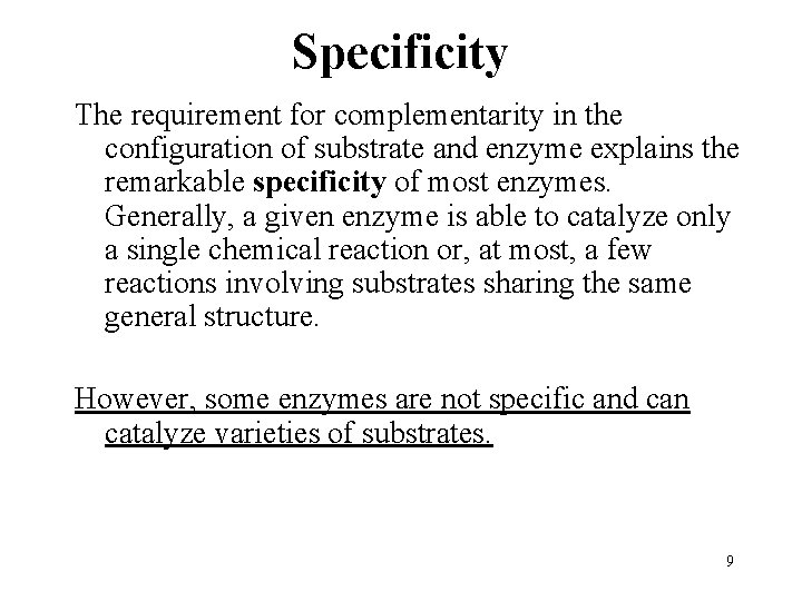 Specificity The requirement for complementarity in the configuration of substrate and enzyme explains the