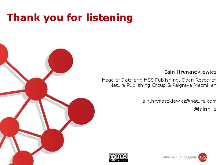 Thank you for listening Iain Hrynaszkiewicz Head of Data and HSS Publishing, Open Research