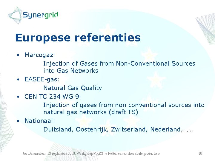 Europese referenties • Marcogaz: Injection of Gases from Non-Conventional Sources into Gas Networks •