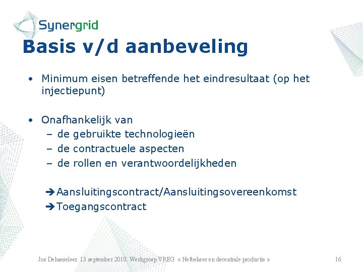 Basis v/d aanbeveling • Minimum eisen betreffende het eindresultaat (op het injectiepunt) • Onafhankelijk