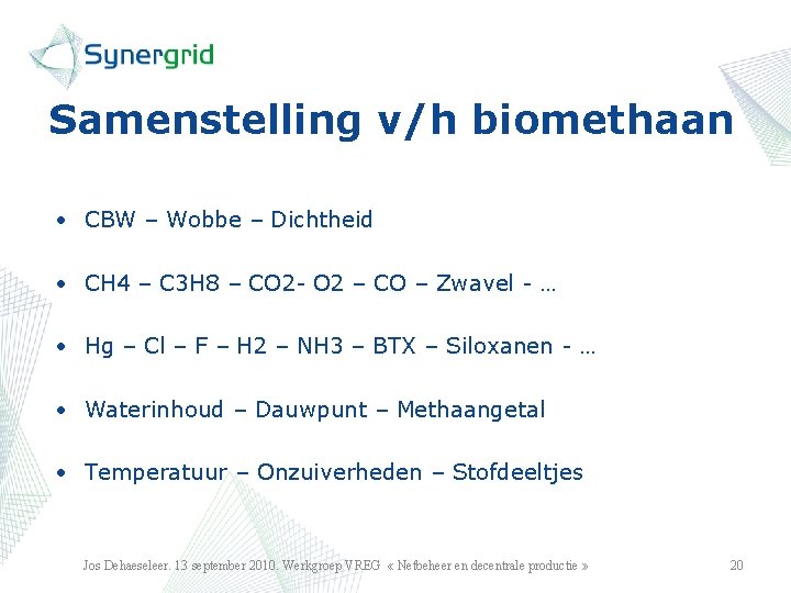 Samenstelling v/h biomethaan • CBW – Wobbe – Dichtheid • CH 4 – C