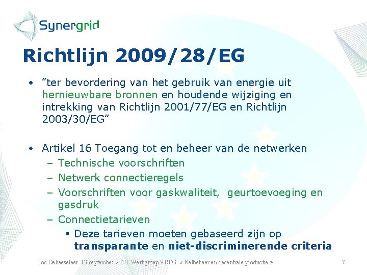 Richtlijn 2009/28/EG • ”ter bevordering van het gebruik van energie uit hernieuwbare bronnen en