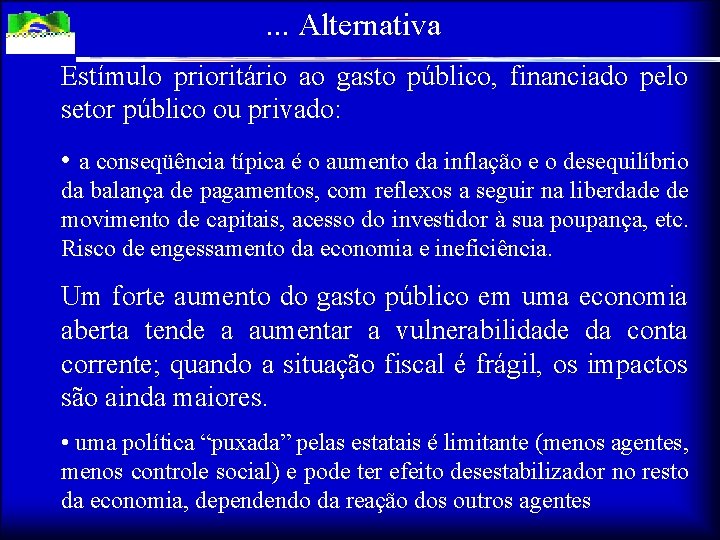. . . Alternativa Estímulo prioritário ao gasto público, financiado pelo setor público ou