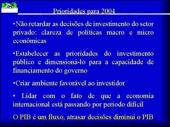 Prioridades para 2004 • Não retardar as decisões de investimento do setor privado: clareza