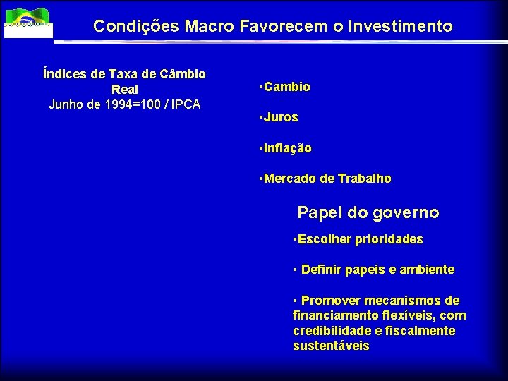 Condições Macro Favorecem o Investimento Índices de Taxa de Câmbio Real Junho de 1994=100