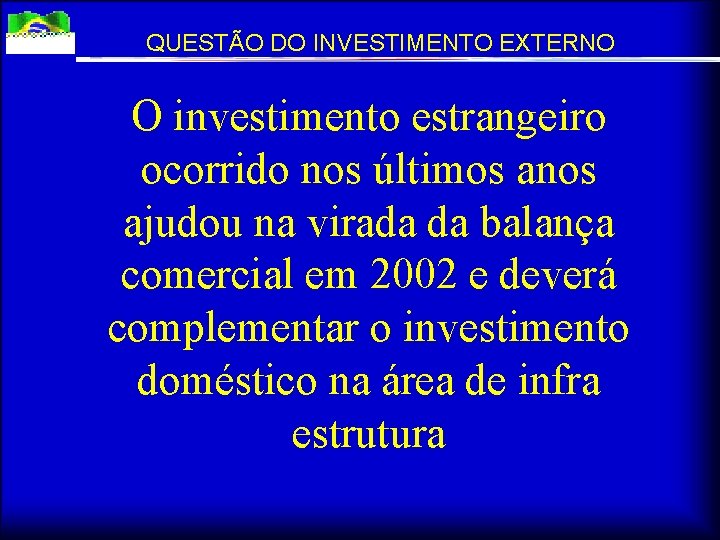 QUESTÃO DO INVESTIMENTO EXTERNO O investimento estrangeiro ocorrido nos últimos anos ajudou na virada