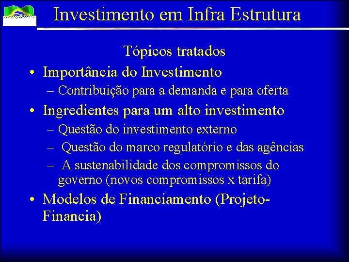 Investimento em Infra Estrutura Tópicos tratados • Importância do Investimento – Contribuição para a