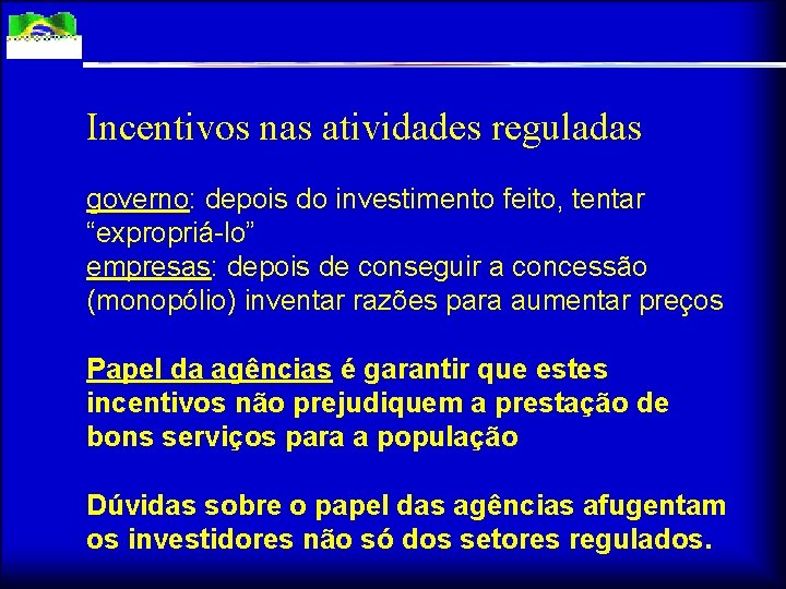 Incentivos nas atividades reguladas governo: depois do investimento feito, tentar “expropriá-lo” empresas: depois de