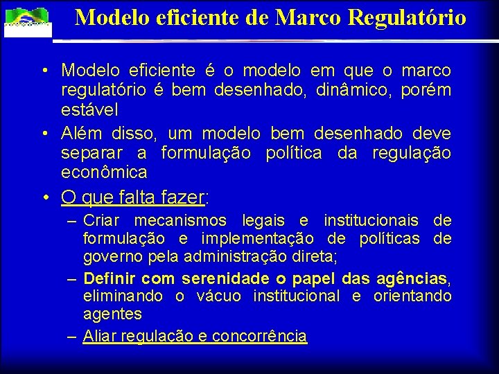 Modelo eficiente de Marco Regulatório • Modelo eficiente é o modelo em que o