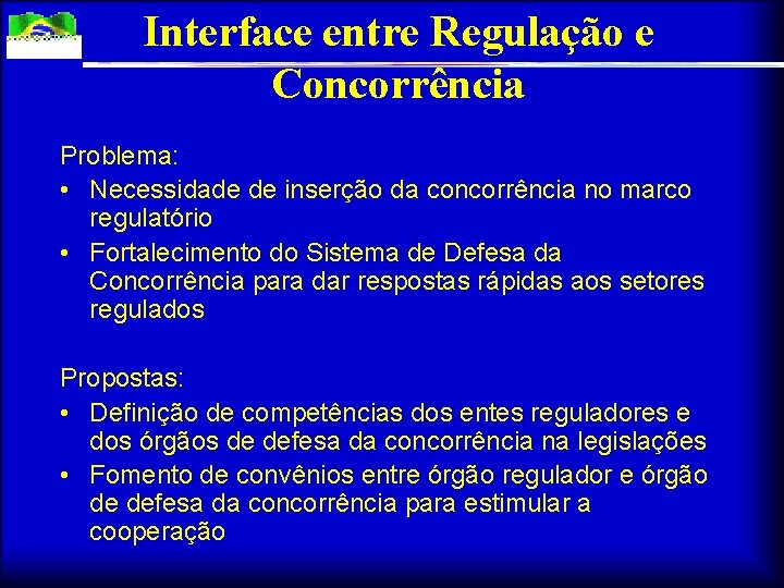 Interface entre Regulação e Concorrência Problema: • Necessidade de inserção da concorrência no marco