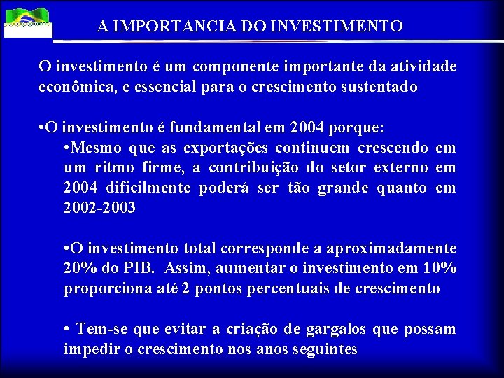 A IMPORTANCIA DO INVESTIMENTO O investimento é um componente importante da atividade econômica, e