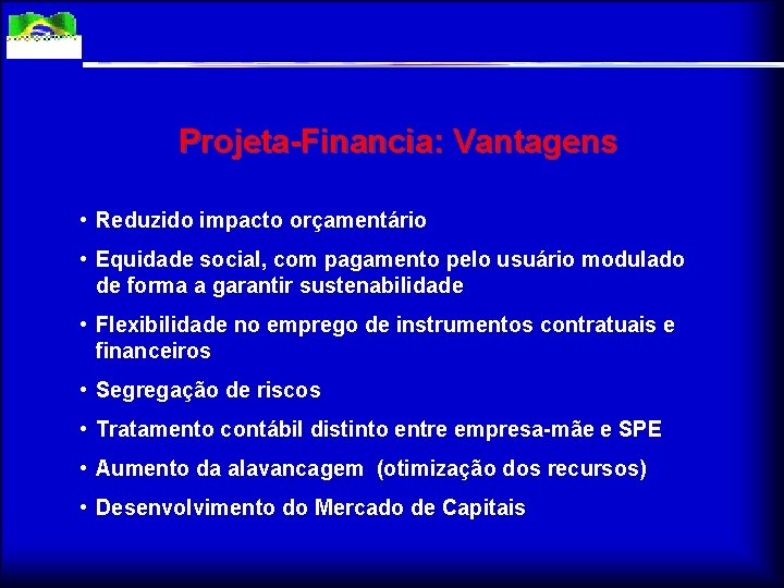 Projeta-Financia: Vantagens • Reduzido impacto orçamentário • Equidade social, com pagamento pelo usuário modulado