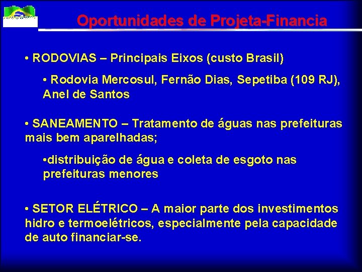 Oportunidades de Projeta-Financia • RODOVIAS – Principais Eixos (custo Brasil) • Rodovia Mercosul, Fernão