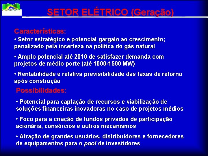 SETOR ELÉTRICO (Geração) Características: • Setor estratégico e potencial gargalo ao crescimento; penalizado pela