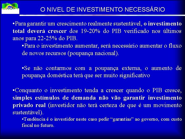 O NIVEL DE INVESTIMENTO NECESSÁRIO • Para garantir um crescimento realmente sustentável, o investimento