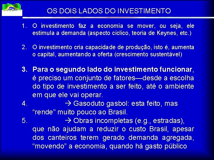 OS DOIS LADOS DO INVESTIMENTO 1. O investimento faz a economia se mover, ou