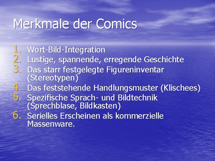 Merkmale der Comics 1. 2. 3. 4. 5. 6. Wort-Bild-Integration Lustige, spannende, erregende Geschichte