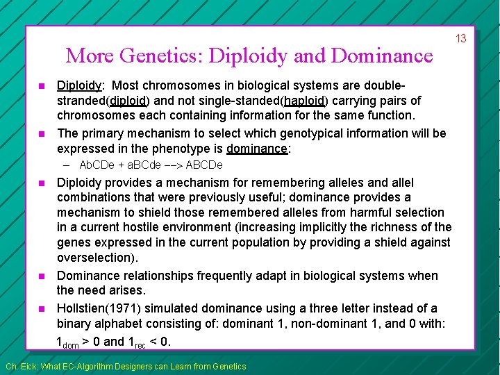 More Genetics: Diploidy and Dominance n n Diploidy: Most chromosomes in biological systems are