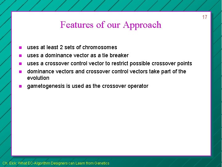 Features of our Approach n n n uses at least 2 sets of chromosomes