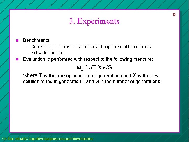 3. Experiments n Benchmarks: – Knapsack problem with dynamically changing weight constraints – Schwefel