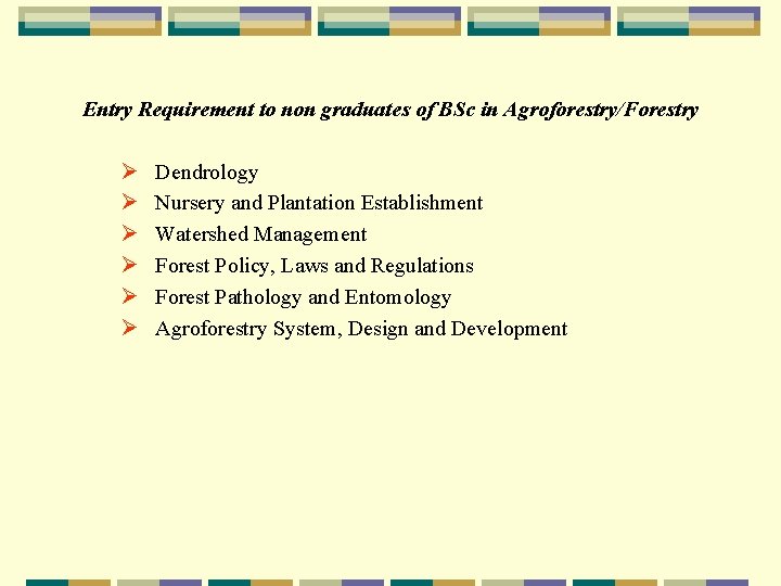 Entry Requirement to non graduates of BSc in Agroforestry/Forestry Ø Ø Ø Dendrology Nursery