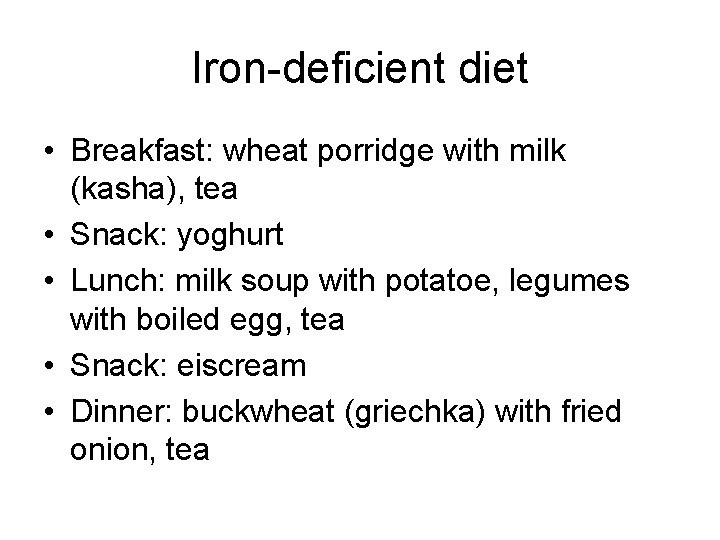 Iron-deficient diet • Breakfast: wheat porridge with milk (kasha), tea • Snack: yoghurt •