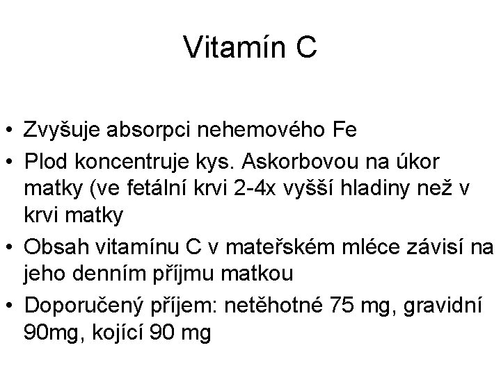 Vitamín C • Zvyšuje absorpci nehemového Fe • Plod koncentruje kys. Askorbovou na úkor