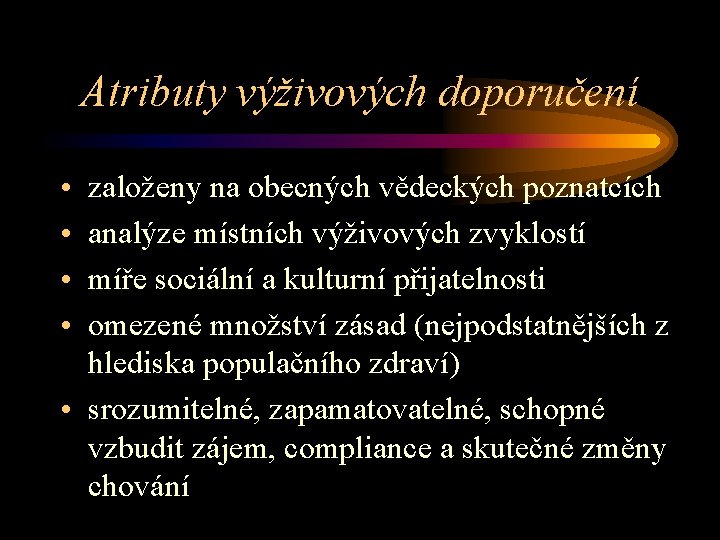 Atributy výživových doporučení • • založeny na obecných vědeckých poznatcích analýze místních výživových zvyklostí