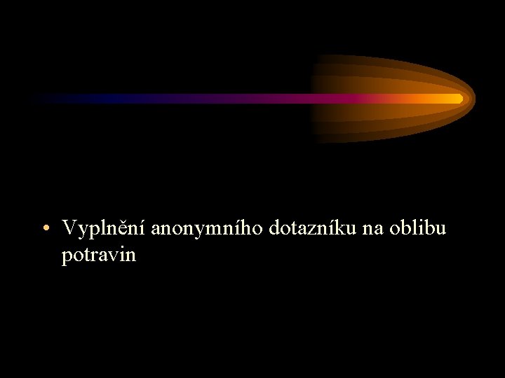  • Vyplnění anonymního dotazníku na oblibu potravin 