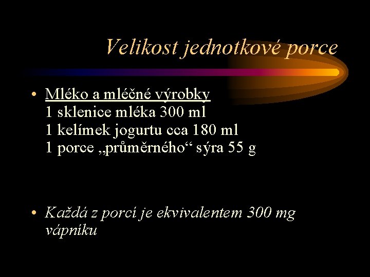 Velikost jednotkové porce • Mléko a mléčné výrobky 1 sklenice mléka 300 ml 1