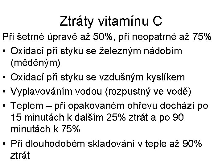 Ztráty vitamínu C Při šetrné úpravě až 50%, při neopatrné až 75% • Oxidací