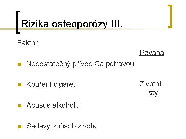 Rizika osteoporózy III. Faktor Povaha n Nedostatečný přívod Ca potravou n Kouření cigaret n