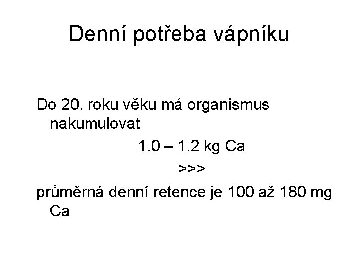 Denní potřeba vápníku Do 20. roku věku má organismus nakumulovat 1. 0 – 1.