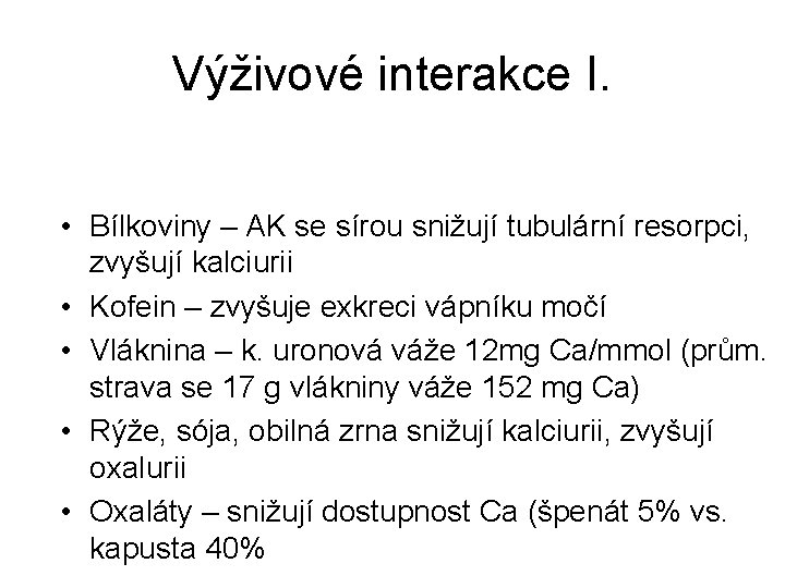 Výživové interakce I. • Bílkoviny – AK se sírou snižují tubulární resorpci, zvyšují kalciurii