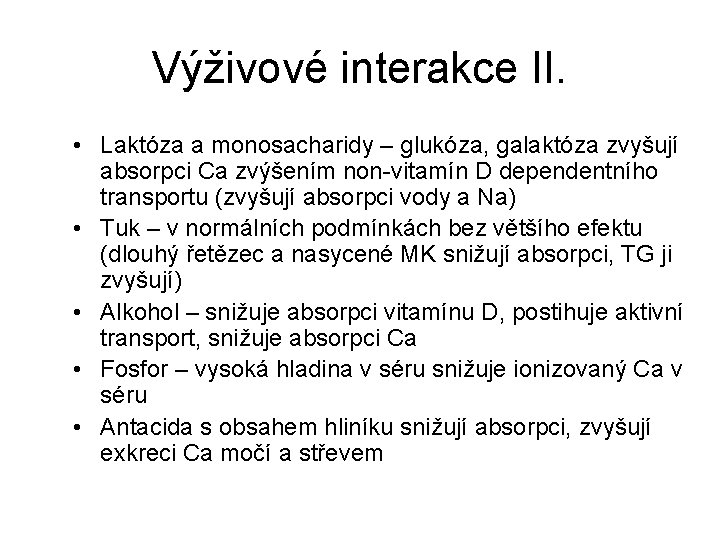 Výživové interakce II. • Laktóza a monosacharidy – glukóza, galaktóza zvyšují absorpci Ca zvýšením