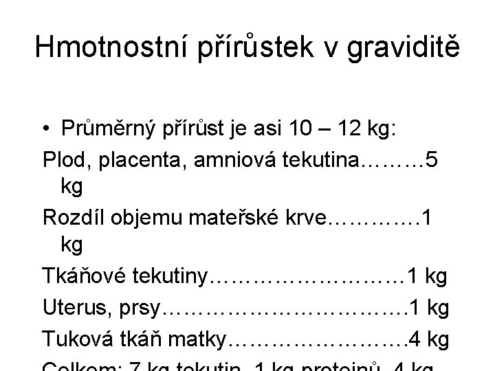 Hmotnostní přírůstek v graviditě • Průměrný přírůst je asi 10 – 12 kg: Plod,