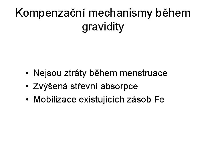 Kompenzační mechanismy během gravidity • Nejsou ztráty během menstruace • Zvýšená střevní absorpce •