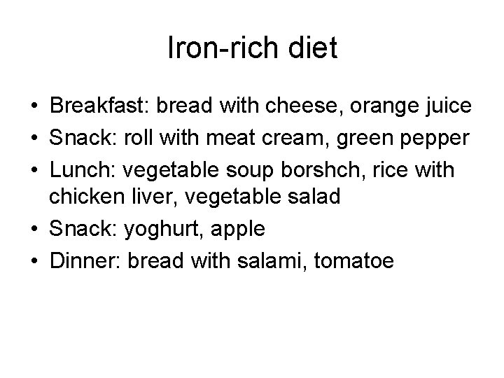 Iron-rich diet • Breakfast: bread with cheese, orange juice • Snack: roll with meat