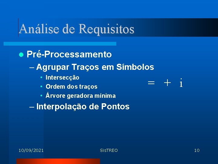 Análise de Requisitos Pré-Processamento – Agrupar Traços em Símbolos • Intersecção • Ordem dos