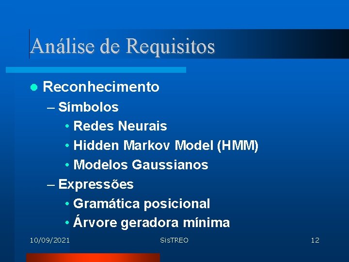 Análise de Requisitos Reconhecimento – Símbolos • Redes Neurais • Hidden Markov Model (HMM)