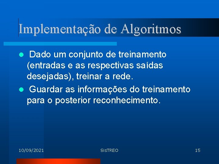 Implementação de Algoritmos Dado um conjunto de treinamento (entradas e as respectivas saídas desejadas),